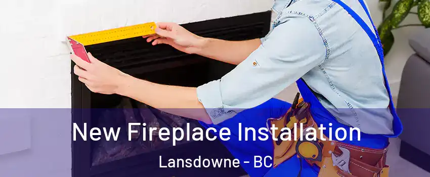  New Fireplace Installation Lansdowne - BC