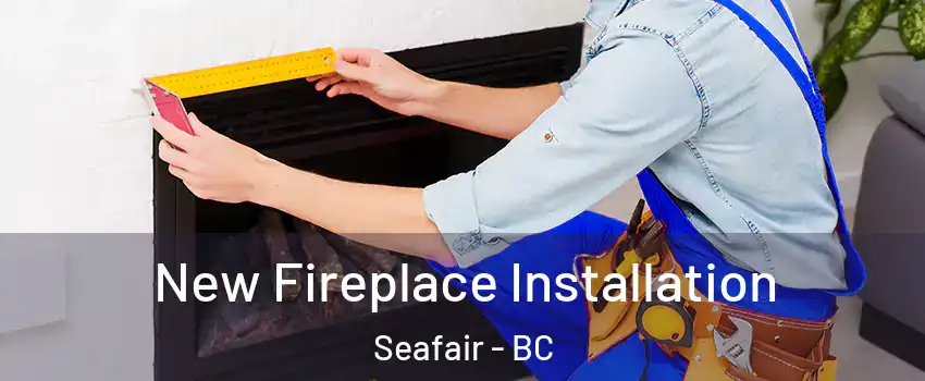 New Fireplace Installation Seafair - BC