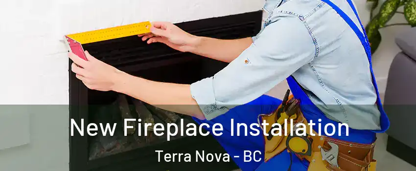  New Fireplace Installation Terra Nova - BC