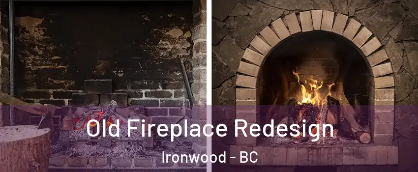  Old Fireplace Redesign Ironwood - BC