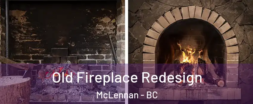  Old Fireplace Redesign McLennan - BC