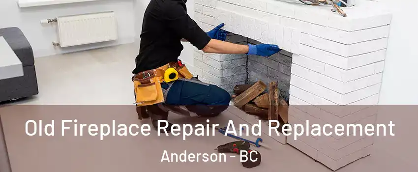  Old Fireplace Repair And Replacement Anderson - BC