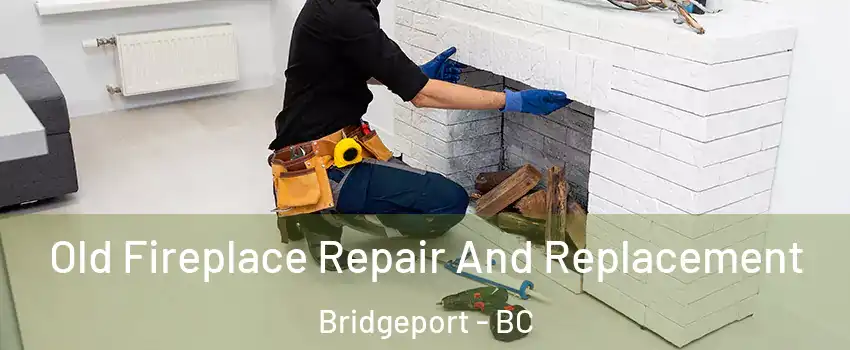  Old Fireplace Repair And Replacement Bridgeport - BC