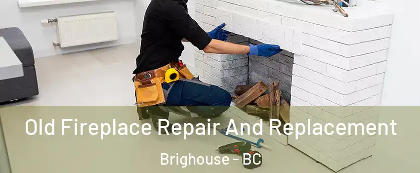  Old Fireplace Repair And Replacement Brighouse - BC