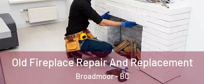  Old Fireplace Repair And Replacement Broadmoor - BC