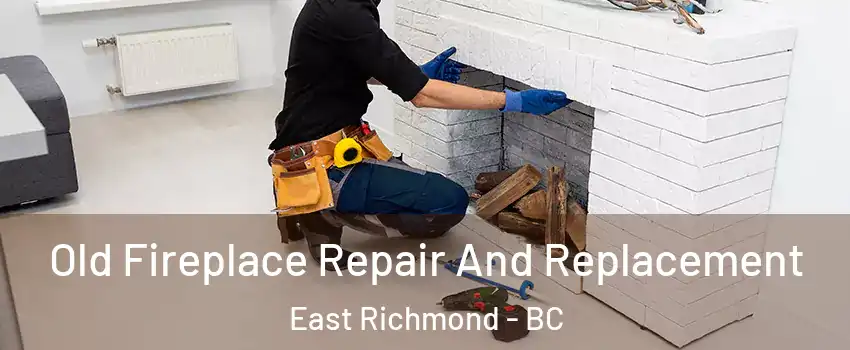  Old Fireplace Repair And Replacement East Richmond - BC