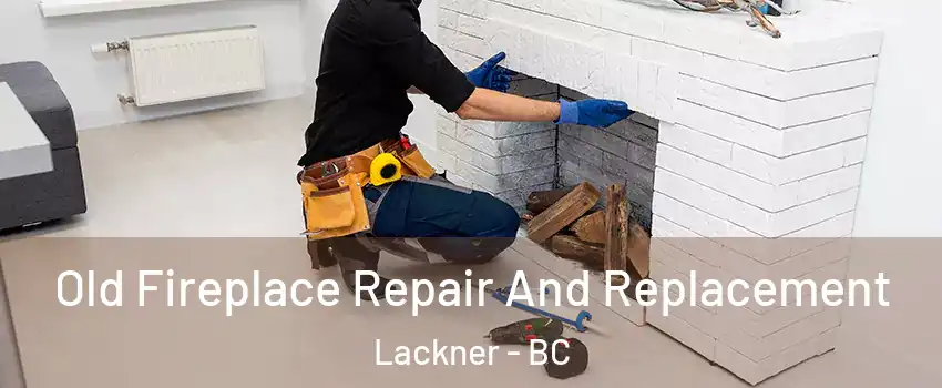  Old Fireplace Repair And Replacement Lackner - BC