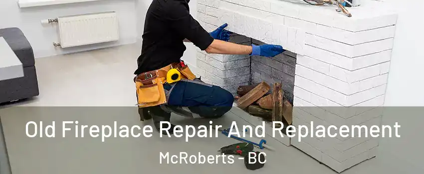  Old Fireplace Repair And Replacement McRoberts - BC