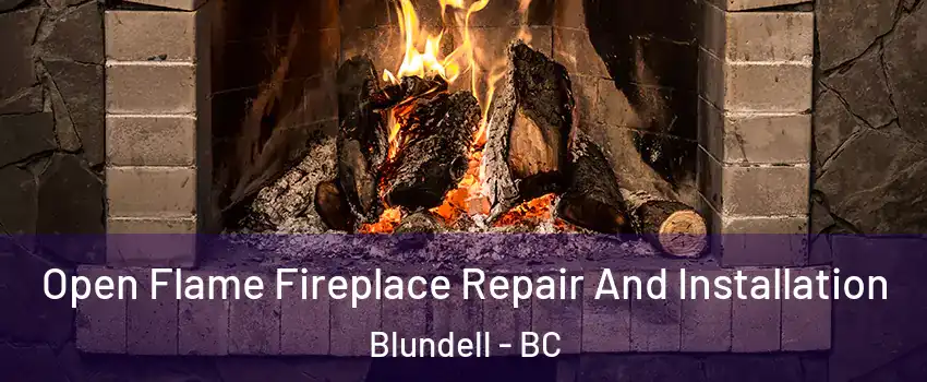  Open Flame Fireplace Repair And Installation Blundell - BC
