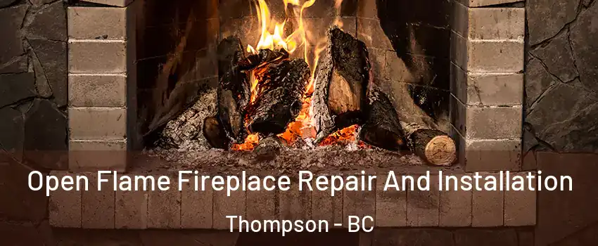  Open Flame Fireplace Repair And Installation Thompson - BC