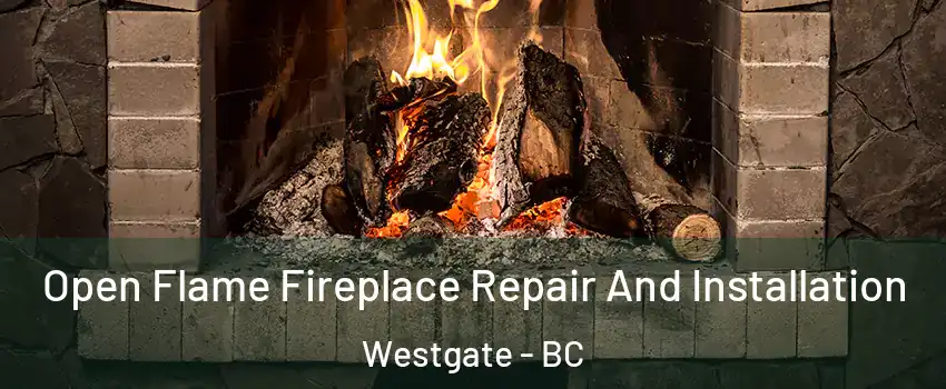  Open Flame Fireplace Repair And Installation Westgate - BC