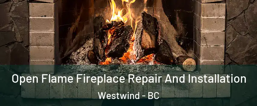 Open Flame Fireplace Repair And Installation Westwind - BC