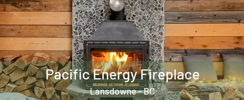  Pacific Energy Fireplace Lansdowne - BC