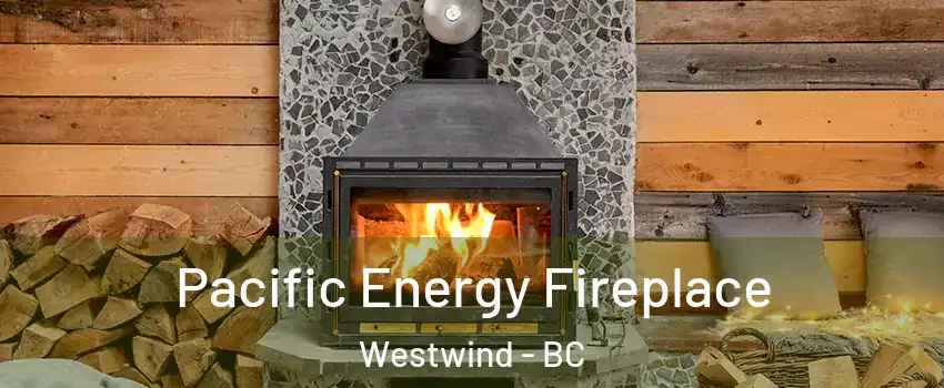  Pacific Energy Fireplace Westwind - BC