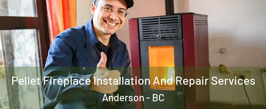  Pellet Fireplace Installation And Repair Services Anderson - BC