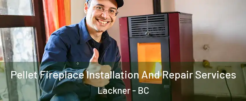  Pellet Fireplace Installation And Repair Services Lackner - BC