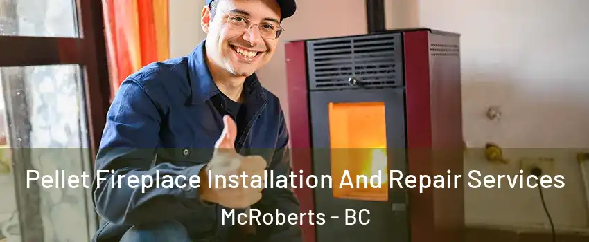  Pellet Fireplace Installation And Repair Services McRoberts - BC