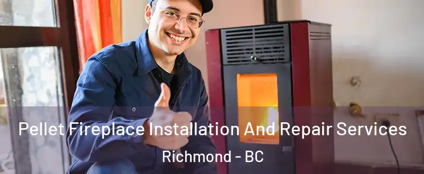  Pellet Fireplace Installation And Repair Services Richmond - BC