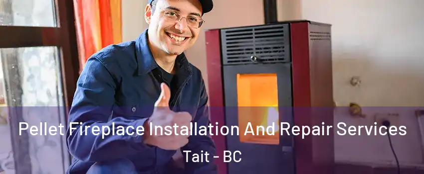  Pellet Fireplace Installation And Repair Services Tait - BC
