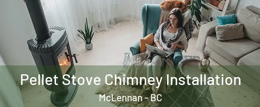  Pellet Stove Chimney Installation McLennan - BC