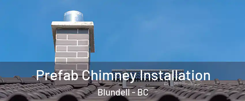  Prefab Chimney Installation Blundell - BC