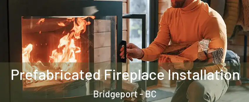  Prefabricated Fireplace Installation Bridgeport - BC