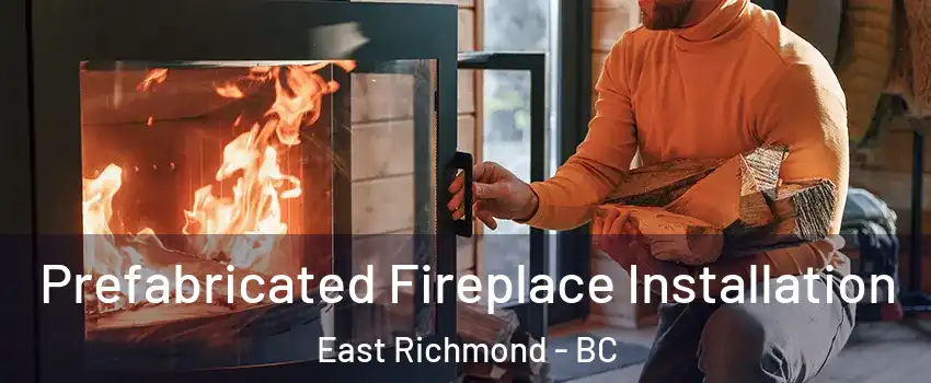  Prefabricated Fireplace Installation East Richmond - BC