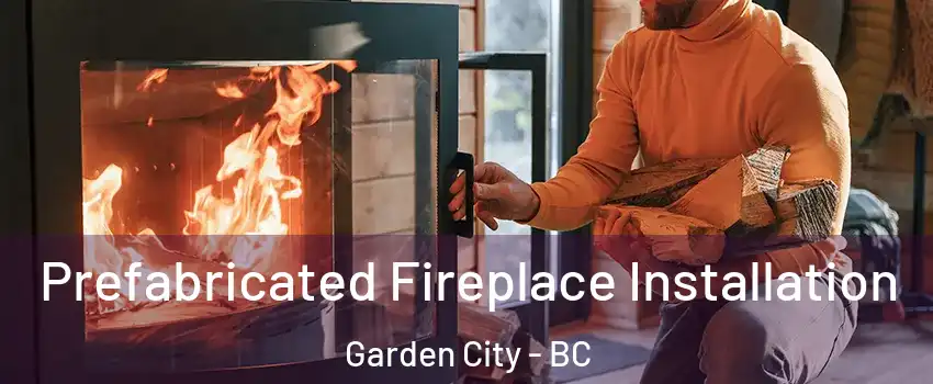  Prefabricated Fireplace Installation Garden City - BC