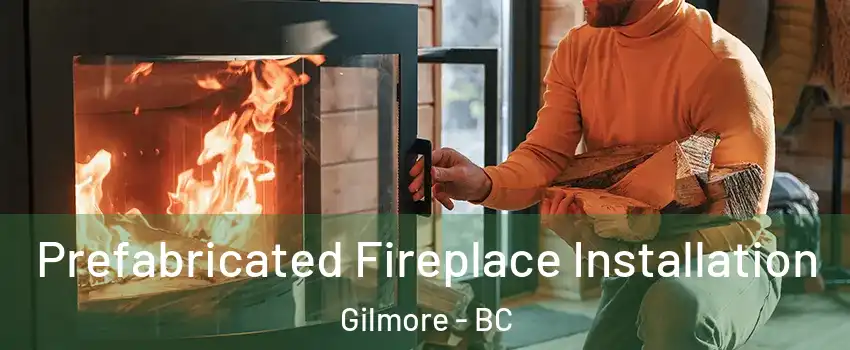  Prefabricated Fireplace Installation Gilmore - BC