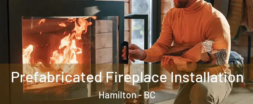  Prefabricated Fireplace Installation Hamilton - BC