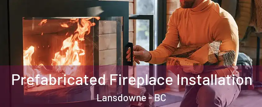  Prefabricated Fireplace Installation Lansdowne - BC