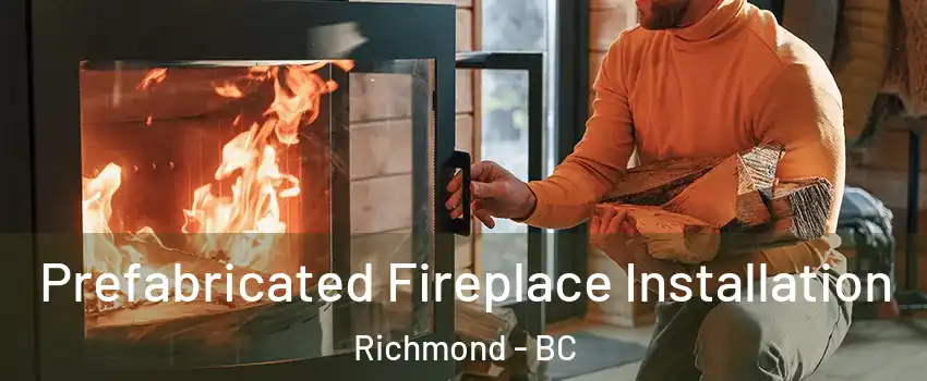  Prefabricated Fireplace Installation Richmond - BC