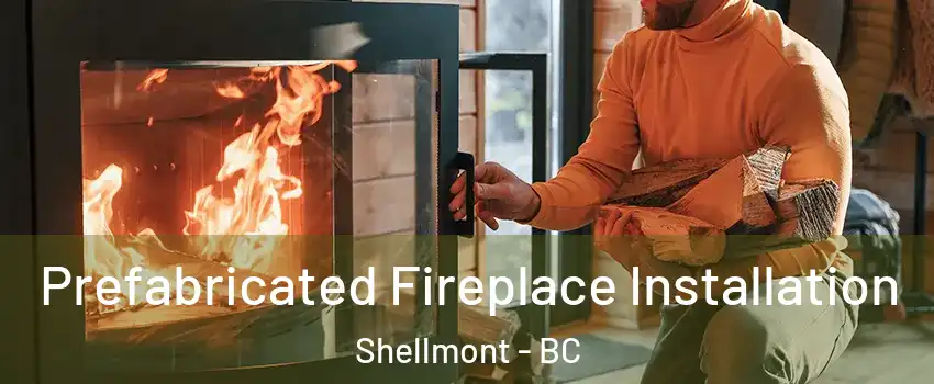  Prefabricated Fireplace Installation Shellmont - BC