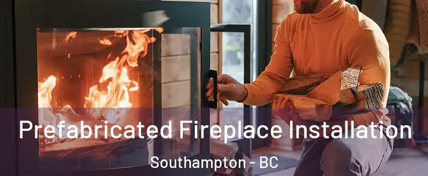  Prefabricated Fireplace Installation Southampton - BC
