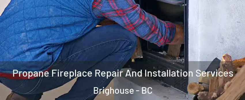  Propane Fireplace Repair And Installation Services Brighouse - BC