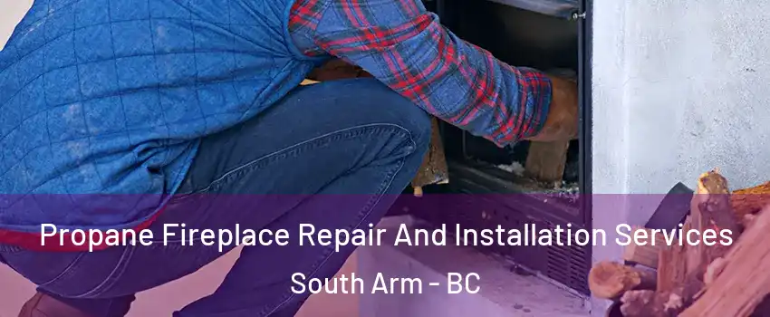  Propane Fireplace Repair And Installation Services South Arm - BC