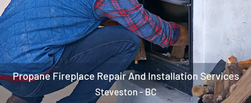 Propane Fireplace Repair And Installation Services Steveston - BC