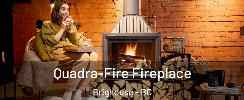  Quadra-Fire Fireplace Brighouse - BC