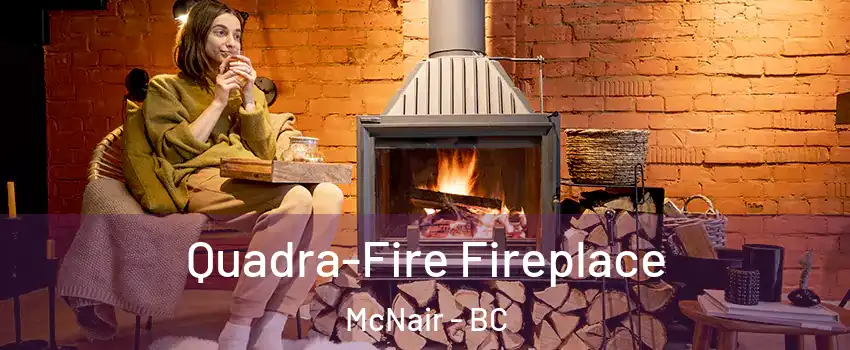  Quadra-Fire Fireplace McNair - BC