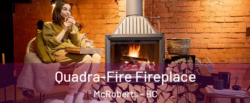  Quadra-Fire Fireplace McRoberts - BC