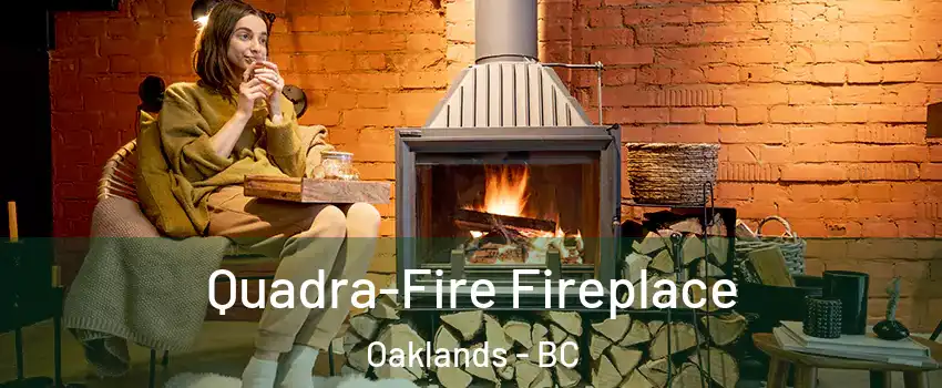  Quadra-Fire Fireplace Oaklands - BC