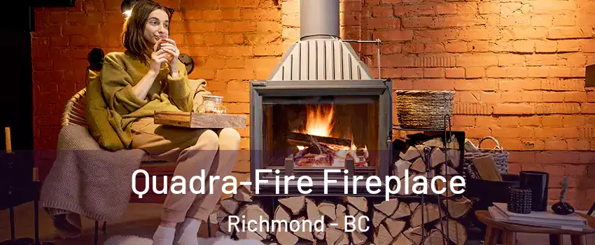  Quadra-Fire Fireplace Richmond - BC