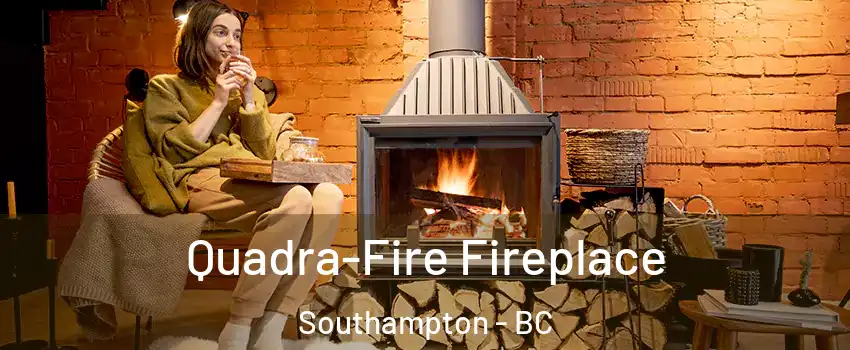  Quadra-Fire Fireplace Southampton - BC