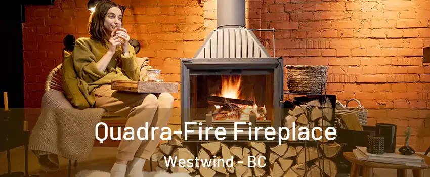  Quadra-Fire Fireplace Westwind - BC
