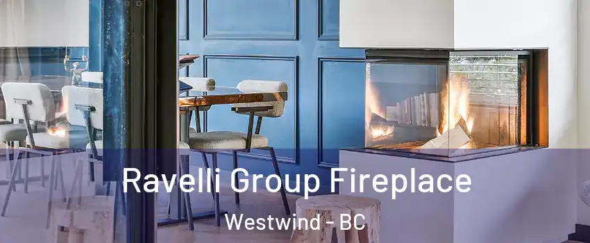  Ravelli Group Fireplace Westwind - BC