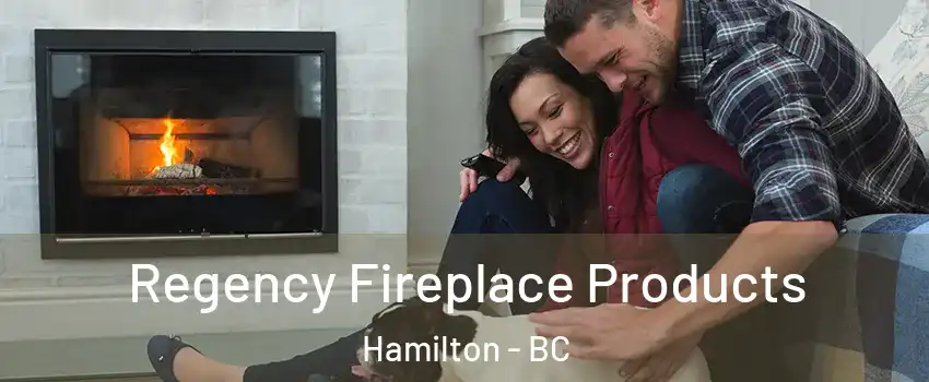  Regency Fireplace Products Hamilton - BC