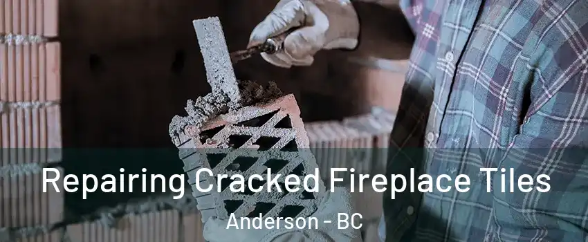  Repairing Cracked Fireplace Tiles Anderson - BC