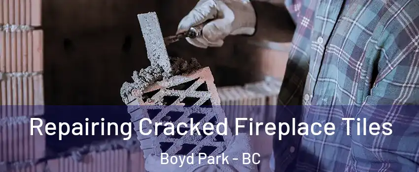  Repairing Cracked Fireplace Tiles Boyd Park - BC