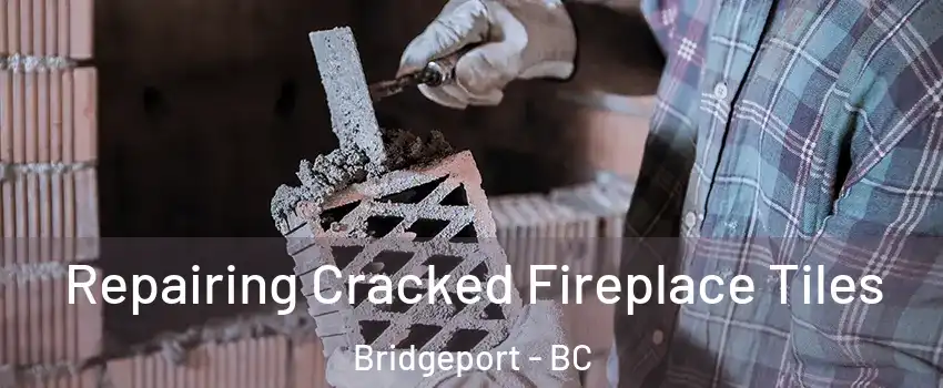  Repairing Cracked Fireplace Tiles Bridgeport - BC
