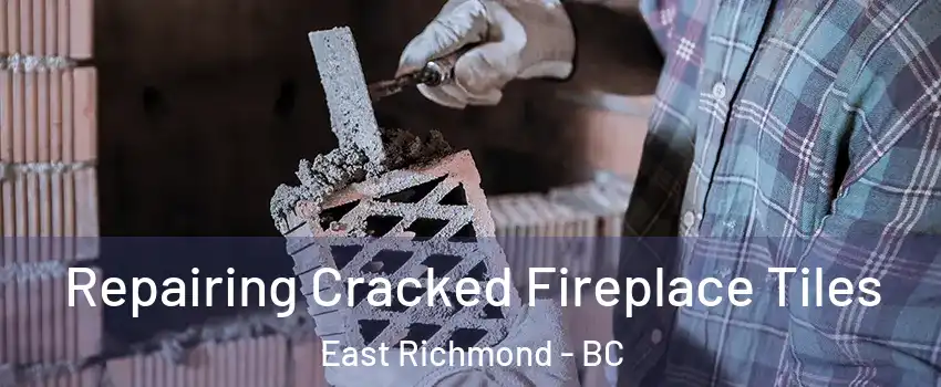  Repairing Cracked Fireplace Tiles East Richmond - BC